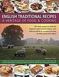 English Traditional Recipes: A Heritage of Food & Cooking : 160 Classic Recipes to Celebrate Englands Great Culinary History, with Delicious Dishes t (Paperback)