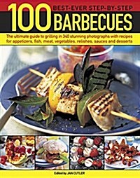 100 Best-Ever Step-by-Step Barbecues : The Ultimate Guide to Grilling in 340 Stunning Photographs with Recipes for Appetizers, Fish, Meat, Vegetables, (Paperback)