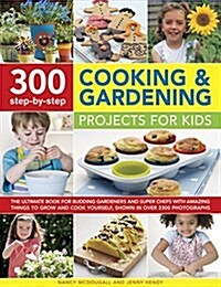 300 Step By Step Cooking & Gardening Projects for Kids (Paperback)