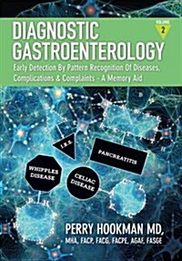 Diagnostic Gastroenterology: Early Detection By Pattern Recognition Of Diseases, Complications & Complaints - A Memory Aid [Volume 2 of 3; pages 69 (Paperback)