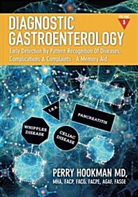 Diagnostic Gastroenterology: Early Detection By Pattern Recognition Of Diseases, Complications & Complaints - A Memory Aid [Volume 3 of 3; pages 13 (Paperback)