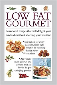 Low Fat Gourmet : Sensational Recipes That Will Delight Your Tastebuds Without Affecting Your Waistline (Hardcover)