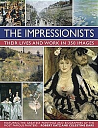 Impressionists: Their Lives and Work in 350 Images (Hardcover)