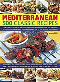 Mediterranean: 500 Classic Recipes : A Fabulous Collection of Timeless, Sun-Kissed Recipes, from Appetizers and Side Dishes to Meat, Fish and Vegetari (Paperback)