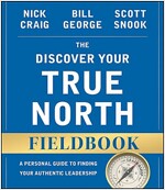 The Discover Your True North Fieldbook: A Personal Guide to Finding Your Authentic Leadership (Paperback, 2)