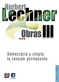 Obras III. Democracia y Utop-A: La Tensin Permanente (Paperback)