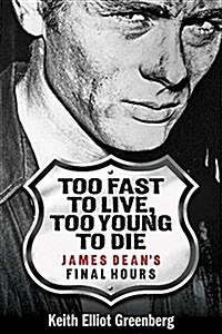 Too Fast to Live, Too Young to Die: James Deans Final Hours (Paperback)