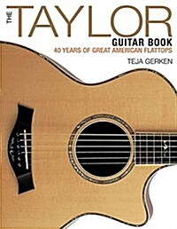 The Taylor Guitar Book : 40 Years of Great American Flattops (Paperback)