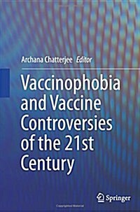 Vaccinophobia and Vaccine Controversies of the 21st Century (Paperback)