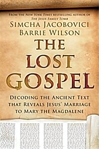 The Lost Gospel: Decoding the Ancient Text That Reveals Jesus Marriage to Mary the Magdalene (Paperback)