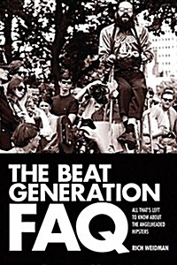 The Beat Generation FAQ: All Thats Left to Know about the Angelheaded Hipsters (Paperback)