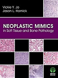 Neoplastic Mimics in Soft Tissue and Bone Pathology (Hardcover)