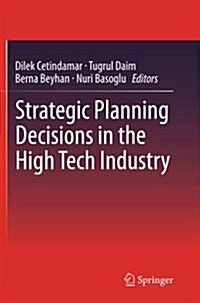 Strategic Planning Decisions in the High Tech Industry (Paperback, 2013 ed.)