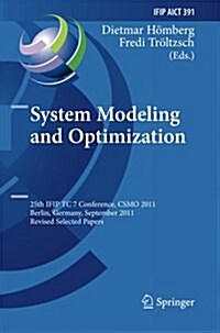 System Modeling and Optimization: 25th Ifip Tc 7 Conference, Csmo 2011, Berlin, Germany, September 12-16, 2011, Revised Selected Papers (Paperback, 2013)