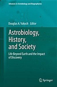 Astrobiology, History, and Society: Life Beyond Earth and the Impact of Discovery (Paperback, 2013)