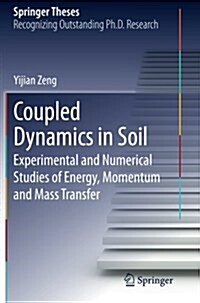 Coupled Dynamics in Soil: Experimental and Numerical Studies of Energy, Momentum and Mass Transfer (Paperback, 2013)