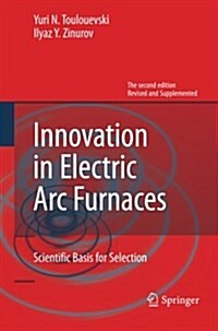 Innovation in Electric ARC Furnaces: Scientific Basis for Selection (Paperback, 2, 2013)