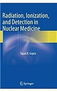 Radiation, Ionization, and Detection in Nuclear Medicine (Paperback, 2013)