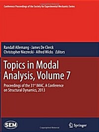 Topics in Modal Analysis, Volume 7: Proceedings of the 31st iMac, a Conference on Structural Dynamics, 2013 (Paperback, 2014)