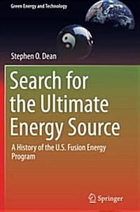 Search for the Ultimate Energy Source: A History of the U.S. Fusion Energy Program (Paperback, 2013)