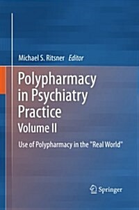 Polypharmacy in Psychiatry Practice, Volume II: Use of Polypharmacy in the Real World (Paperback, 2013)