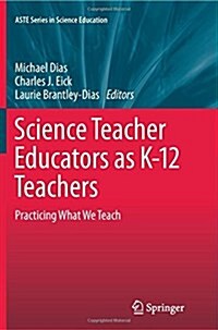 Science Teacher Educators as K-12 Teachers: Practicing What We Teach (Paperback, 2014)