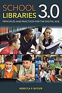 School Libraries 3.0: Principles and Practices for the Digital Age (Paperback)