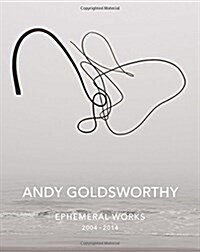 Andy Goldsworthy: Ephemeral Works: 2004-2014 (Hardcover)