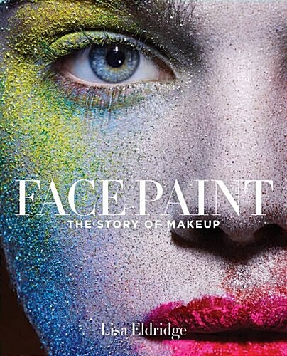 Face Paint: The Story of Makeup (Hardcover)