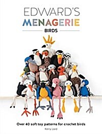 EdwardS Menagerie - Birds : Over 40 Soft Toy Patterns for Crochet Birds (Paperback)
