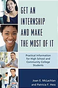 Get an Internship and Make the Most of It: Practical Information for High School and Community College Students (Hardcover)