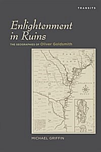 Enlightenment in Ruins: The Geographies of Oliver Goldsmith (Paperback)