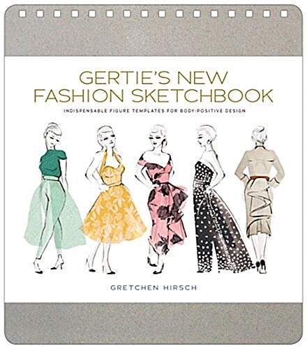 Gerties New Fashion Sketchbook: Indispensable Figure Templates for Body-Positive Design (Spiral)