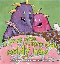 I Love You More Than Moldy Ham (Hardcover)