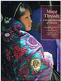 Maya Threads: A Woven History of Chiapas (Paperback)