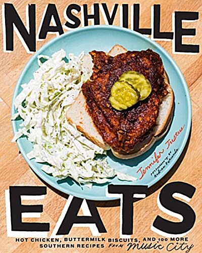 Nashville Eats: Hot Chicken, Buttermilk Biscuits, and 100 More Southern Recipes from Music City (Hardcover)