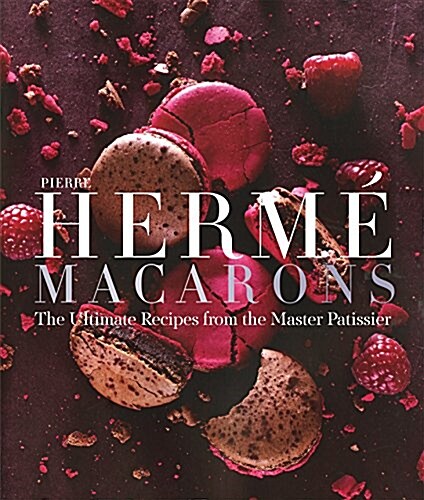 Pierre Herm?Macaron: The Ultimate Recipes from the Master P?issier (Hardcover)
