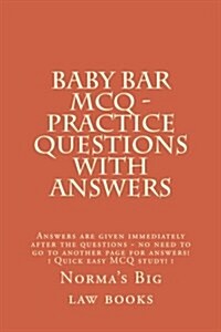Baby Bar McQ - Practice Questions with Answers: Answers Are Given Immediately After the Questions - No Need to Go to Another Page for Answers! ! Quick (Paperback)