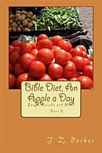 Bible Diet, an Apple a Day 2: Soups, Salads and More (Paperback)