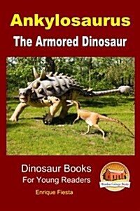 Ankylosaurus - the Armored Dinosaur (Paperback)