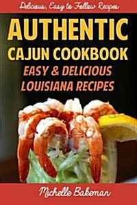Authentic Cajun Cookbook: Easy & Delicious Louisiana Recipes (Paperback)