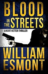 Blood in the Streets: A Kurt Vetter International Spy Thriller (Paperback)