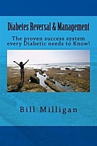 Diabetes Reversal & Management: The Proven Success System Every Diabetic Needs to Know! (Paperback)