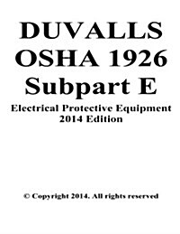 Duvalls OSHA 1926 Subpart E Electrical Protective Equipment: Paragraphs 1926.95 Criteria for Personal Protective Equipment ANS 1926.97 Electrical Pers (Paperback)