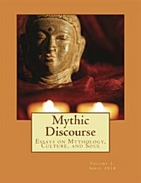 Mythic Discourse: Essays on Mythology, Culture, and Soul (Paperback)
