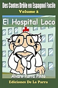 Des Contes Dr?e en Espagnol Facile 2: El Hospital Loco (Paperback)