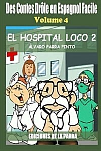 Des Contes Dr?e en Espagnol Facile 4: El Hospital Loco 2 (Paperback)