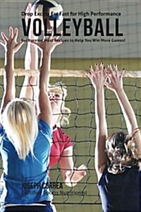 Drop Excess Fat Fast for High Performance Volleyball: Fat Burning Meal Recipes to Help You Win More Games! (Paperback)