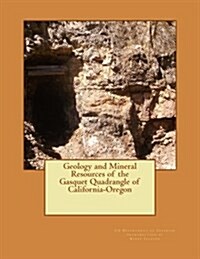 Geology and Mineral Resources of the Gasquet Quadrangle of California-oregon (Paperback)