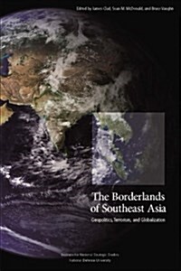 The Borderlands of Southeast Asia: Geopolitics, Terrorism, and Globalization (Paperback)